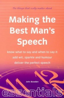Making the Best Man's Speech: Know What to Say and When to Say It - Add Wit, Sparkle and Humour - Deliver the Perfect Speech (Essentials Series)