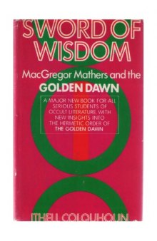 Sword of Wisdom: MacGregor Mathers and "The Golden Dawn"