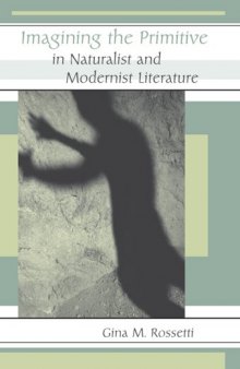 Imagining the Primitive in Naturalist And Modernist Literature