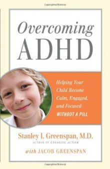 Overcoming ADHD: Helping Your Child Become Calm, Engaged, and Focused--Without a Pill 