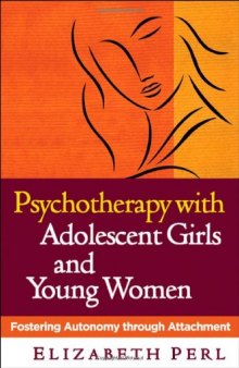 Psychotherapy with Adolescent Girls and Young Women: Fostering Autonomy through Attachment