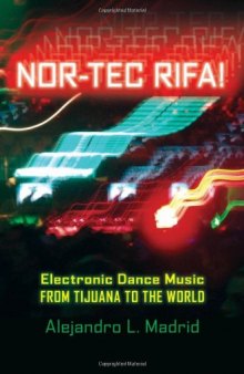 Nor-tec Rifa!: Electronic Dance Music from Tijuana to the World (Currents in Iberian and Latin American Music)