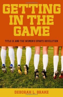 Getting in the Game: Title IX and the Women's Sports Revolution (Critical America (New York University Hardcover))