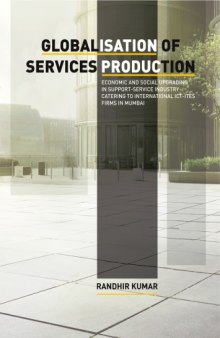 Globalisation of Services Production Economic and Social Upgrading in Support-Service Industry Catering to International ICT-ITES Firms in Mumbai