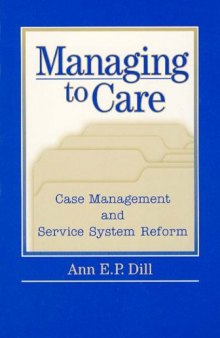 Managing to Care: Case Management and Service System Reform (Social Institutions and Social Change)