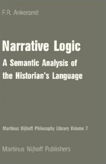 Narrative Logic: A Semantic Analysis of the Historian's Language (Martinus Nijhoff Philosophy Library)