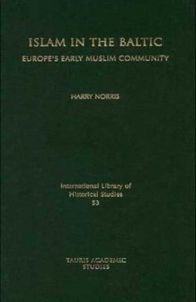 Islam in the Baltic: Europe's Early Muslim Community (International Library of Historical Studies)
