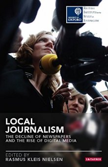 Local Journalism: The Decline of Newspapers and the Rise of Digital Media