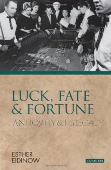 Luck, Fate and Fortune: Antiquity and Its Legacy  