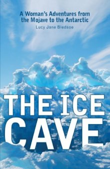 The Ice Cave: A Woman's Adventures from the Mojave to the Antarctic