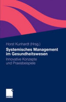 Systemisches Management im Gesundheitswesen: Innovative Konzepte und Praxisbeispiele