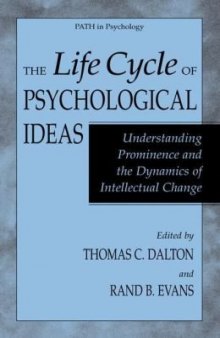 The Life Cycle of Psychological Ideas: Understanding Prominence and the Dynamics of Intellectual Change (Path in Psychology)