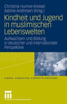 Kindheit und Jugend in muslimischen Lebenswelten: Aufwachsen und Bildung in deutscher und internationaler Perspektive