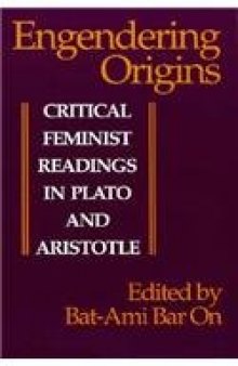Engendering origins: critical feminist readings in Plato and Aristotle  