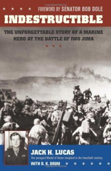 Indestructible: The Unforgettable Story of a Marine Hero at the Battle of Iwo Jima