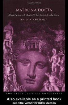 Matrona Docta: Educated Women in the Roman Elite from Cornelia to Julia Domna (Routledge Classical Monographs)