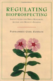 Regulating Bioprospecting: Institutions for Drug Research, Access, And Benefit Sharing