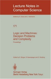 Logic and Machines: Decision Problems and Complexity: Proceedings of the Symposium “Rekursive Kombinatorik” held from May 23 – 28, 1983 at the Institut für Mathematische Logik und Grundlagenforschung der Universität Münster/Westfalen