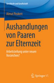 Aushandlungen von Paaren zur Elternzeit: Arbeitsteilung unter neuen Vorzeichen?