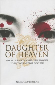 Daughter of Heaven: The True Story of The Only Woman to Become Emperor of China