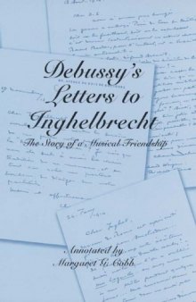 Debussy's Letters to Inghelbrecht: The Story of a Musical Friendship (Eastman Studies in Music)