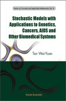 Stochastic Models with Applications to Genetics, Cancers, AIDS and Other Biomedical Systems (Series on Concrete and Applicable Mathematics, Volume 4)