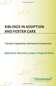 Siblings in Adoption and Foster Care: Traumatic Separations and Honored Connections