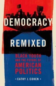 Democracy Remixed: Black Youth and the Future of American Politics (Transgressing Boundaries: Studies in Black Politics and Black Communities)