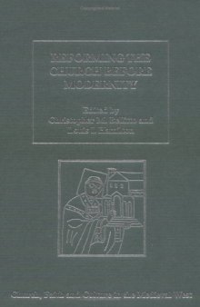 Reforming the Church Before Modernity: Patterns, Problems And Approaches (Church, Faith and Culture in the Medieval West)