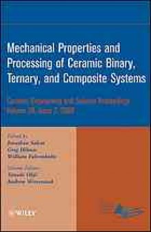 Mechanical properties and processing of ceramic binary, ternary, and composite systems : a collection of papers presented at the 32nd International Conference on Advanced Ceramics and Composites, January 27-February 1, 2008, Daytona Beach, Florida