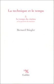 La technique et le temps, tome 3 : Le temps du cinéma et la question du mal être