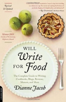 Will Write for Food: The Complete Guide to Writing Cookbooks, Blogs, Reviews, Memoir, and More