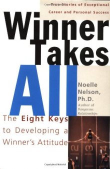 Winner Takes All: The Eight Keys to Developing a Winner's Attitude