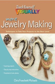 More Teach Yourself VISUALLY Jewelry Making  Techniques to Take Your Projects to the Next Level
