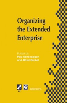 Organizing the Extended Enterprise: IFIP TC5 / WG5.7 International Working Conference on Organizing the Extended Enterprise 15–18 September 1997, Ascona, Ticino, Switzerland
