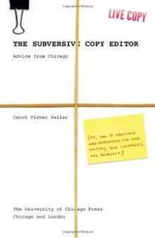 The Subversive Copy Editor: Advice from Chicago (or, How to Negotiate Good Relationships with Your Writers, Your Colleagues, and Yourself) (Chicago Guides to Writing, Editing, and Publishing)