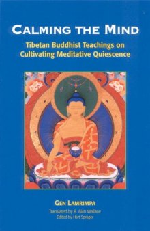 Calming The Mind: Tibetan Buddhist Teachings On The Cultivation Of Meditative Quiescence