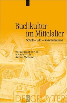 Buchkultur im Mittelalter. Schrift - Bild - Kommunikation