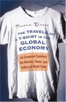 The travels of a t-shirt in the global economy: an economist examines the markets, power and politics of world trade