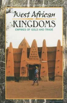 West African Kingdoms: Empires Of Gold and Trade (Ancient Civilizations)