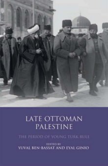 Late Ottoman Palestine: The Period of Young Turk Rule