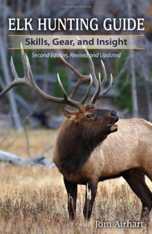 Elk Hunting Guide: Skills, Gear, and Insight, 2nd Edition