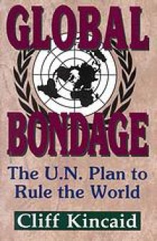 Global bondage : the U.N. plan to rule the world