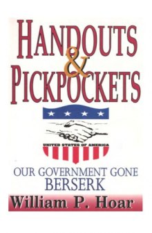 Handouts and pickpockets : our government gone berserk