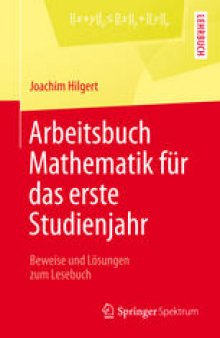 Arbeitsbuch Mathematik für das erste Studienjahr: Beweise und Lösungen zum Lesebuch