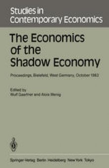 The Economics of the Shadow Economy: Proceedings of the International Conference on the Economics of the Shadow Economy, Held at the University of Bielefeld, West Germany, October 10–14, 1983
