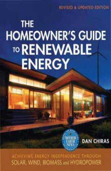 The Homeowner's Guide to Renewable Energy  Achieving Energy Independence Through Solar, Wind, Biomass, and Hydropower