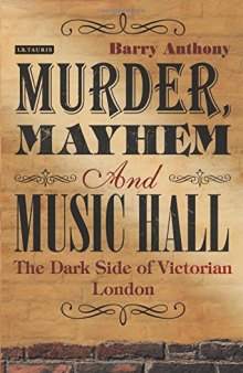 Murder, mayhem and music hall : the dark side of Victorian London