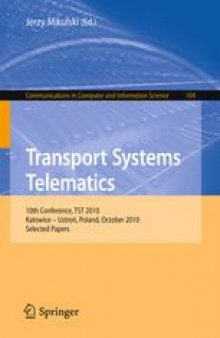 Transport Systems Telematics: 10th Conference, TST 2010, Katowice – Ustroń, Poland, October 20-23, 2010. Selected Papers