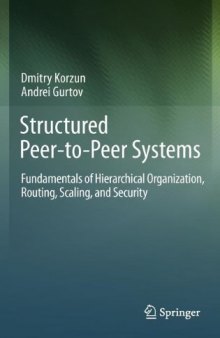 Structured Peer-to-Peer Systems: Fundamentals of Hierarchical Organization, Routing, Scaling, and Security